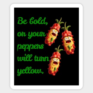 Be Bold, Or Your Peppers Will Turn Yellow! Ai generated Sticker